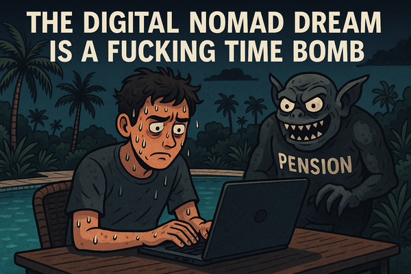 The Digital Nomad Dream is a Fucking Time Bomb